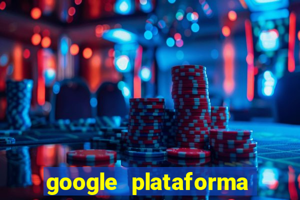 google plataforma de jogos